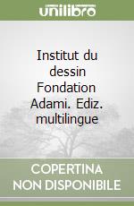 Institut du dessin Fondation Adami. Ediz. multilingue