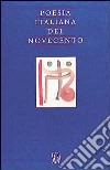 Poesia italiana del Novecento. Ediz. illustrata libro