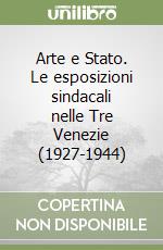 Arte e Stato. Le esposizioni sindacali nelle Tre Venezie (1927-1944) libro