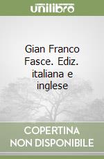 Gian Franco Fasce. Ediz. italiana e inglese libro