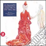 Eleganze della moda tra '700 e '800. Abiti storici dalla Galleria del costume di palazzo Pitti. Ediz. illustrata libro