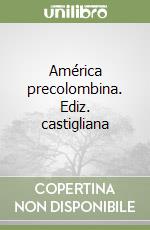 América precolombina. Ediz. castigliana libro