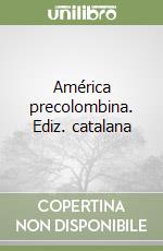 América precolombina. Ediz. catalana libro