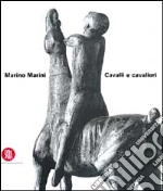 Marino Marini. Cavalli e cavalieri. Ediz. italiana e inglese libro