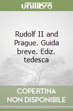 Rudolf II and Prague. Guida breve. Ediz. tedesca libro