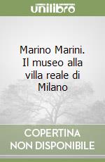 Marino Marini. Il museo alla villa reale di Milano libro