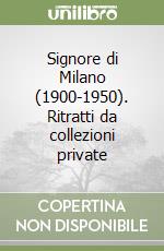 Signore di Milano (1900-1950). Ritratti da collezioni private libro