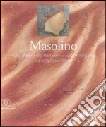 Masolino. Gli affreschi del battistero e della Collegiata a Castiglione Olona. Ediz. illustrata libro