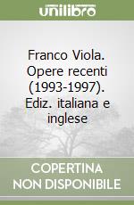 Franco Viola. Opere recenti (1993-1997). Ediz. italiana e inglese libro