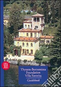 Fondazione Thyssen-Bornemisza. Villa Favorita. Ediz. inglese libro
