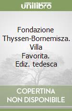 Fondazione Thyssen-Bornemisza. Villa Favorita. Ediz. tedesca