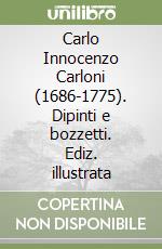 Carlo Innocenzo Carloni (1686-1775). Dipinti e bozzetti. Ediz. illustrata libro