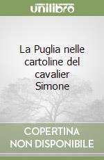 La Puglia nelle cartoline del cavalier Simone libro