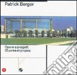 Patrick Berger. Opere; progetti. Ediz. italiana e francese