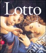 Lorenzo Lotto. Il genio inquieto del Rinascimento. Ediz. illustrata libro