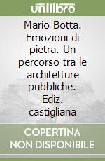 Mario Botta. Emozioni di pietra. Un percorso tra le architetture pubbliche. Ediz. castigliana libro