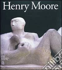 Henry Moore 1898-1986. Ediz. tedesca libro