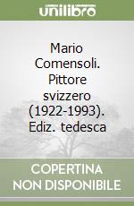 Mario Comensoli. Pittore svizzero (1922-1993). Ediz. tedesca