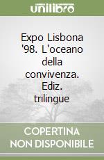 Expo Lisbona '98. L'oceano della convivenza. Ediz. trilingue libro