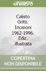 Calisto Gritti. Incisioni 1962-1996. Ediz. illustrata