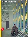 Henri Matisse. The Vence Chapel. The Archive of a Creation. Ediz. illustrata libro