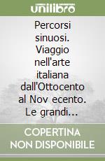 Percorsi sinuosi. Viaggio nell'arte italiana dall'Ottocento al Nov ecento. Le grandi collezioni: La galleria Ricci Oddi. Ediz. illustrata libro