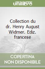 Collection du dr. Henry August Widmer. Ediz. francese