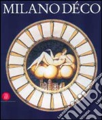 Milano decò. La fisionomia della città negli anni Venti. Ediz. illustrata libro