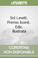 Sol Lewitt. Premio koinè. Ediz. illustrata libro