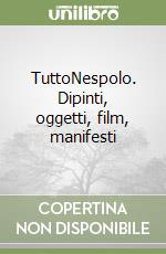 TuttoNespolo. Dipinti, oggetti, film, manifesti libro