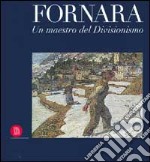 Carlo Fornara. Un maestro del divisionismo. Ediz. illustrata libro