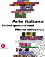 Pittura aniconica. Arte italiana. Gli ultimi 40 anni. Ediz. illustrata libro