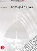 Santiago Calatrava. Works in progress. Ediz. italiana libro