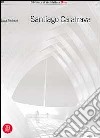 Santiago Calatrava. Works in progress. Ediz. italiana libro