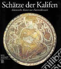 Schätze der Kalifen. Islamische kunst zur fatimidenzeit. Ediz. illustrata libro