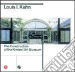 Louis I. Kahn. La costruzione del Kimbell Art Museum. Ediz. inglese libro