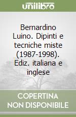 Bernardino Luino. Dipinti e tecniche miste (1987-1998). Ediz. italiana e inglese libro