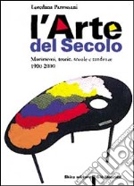 Arte del secolo. Movimenti, teorie, scuole, tendenze 1900-2000 libro