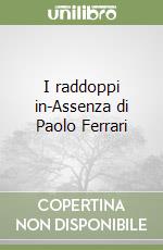 I raddoppi in-Assenza di Paolo Ferrari libro