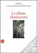 Chiese cluniacensi. Architettura monastica nell'Italia del nord. Ediz. illustrata libro