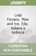 Luigi Ferrario. Mies and me. Ediz. italiana e tedesca