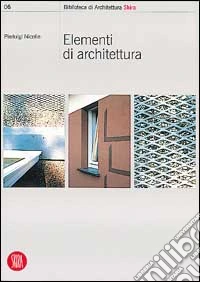 Elementi di architettura. Ediz. illustrata libro
