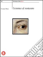 Intorno al restauro. Ediz. illustrata