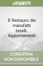 Il Restauro dei manufatti tessili. Aggiornamenti libro