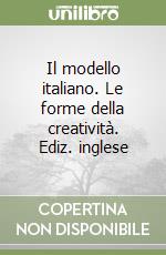 Il modello italiano. Le forme della creatività. Ediz. inglese libro