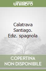 Calatrava Santiago. Ediz. spagnola libro