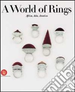 A World of ring. Africa, Asia, America. Ediz. illustrata libro