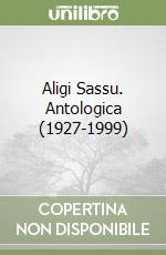 Aligi Sassu. Antologica (1927-1999) libro