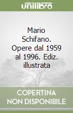 Mario Schifano. Opere dal 1959 al 1996. Ediz. illustrata libro