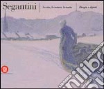 Segantini. La vita, la natura, la morte. Disegni e dipinti libro